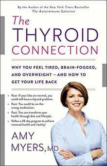 The Thyroid Connection: Why You Feel Tired, Brain-Fogged, and Overweight -- and How to Get Your Life Back