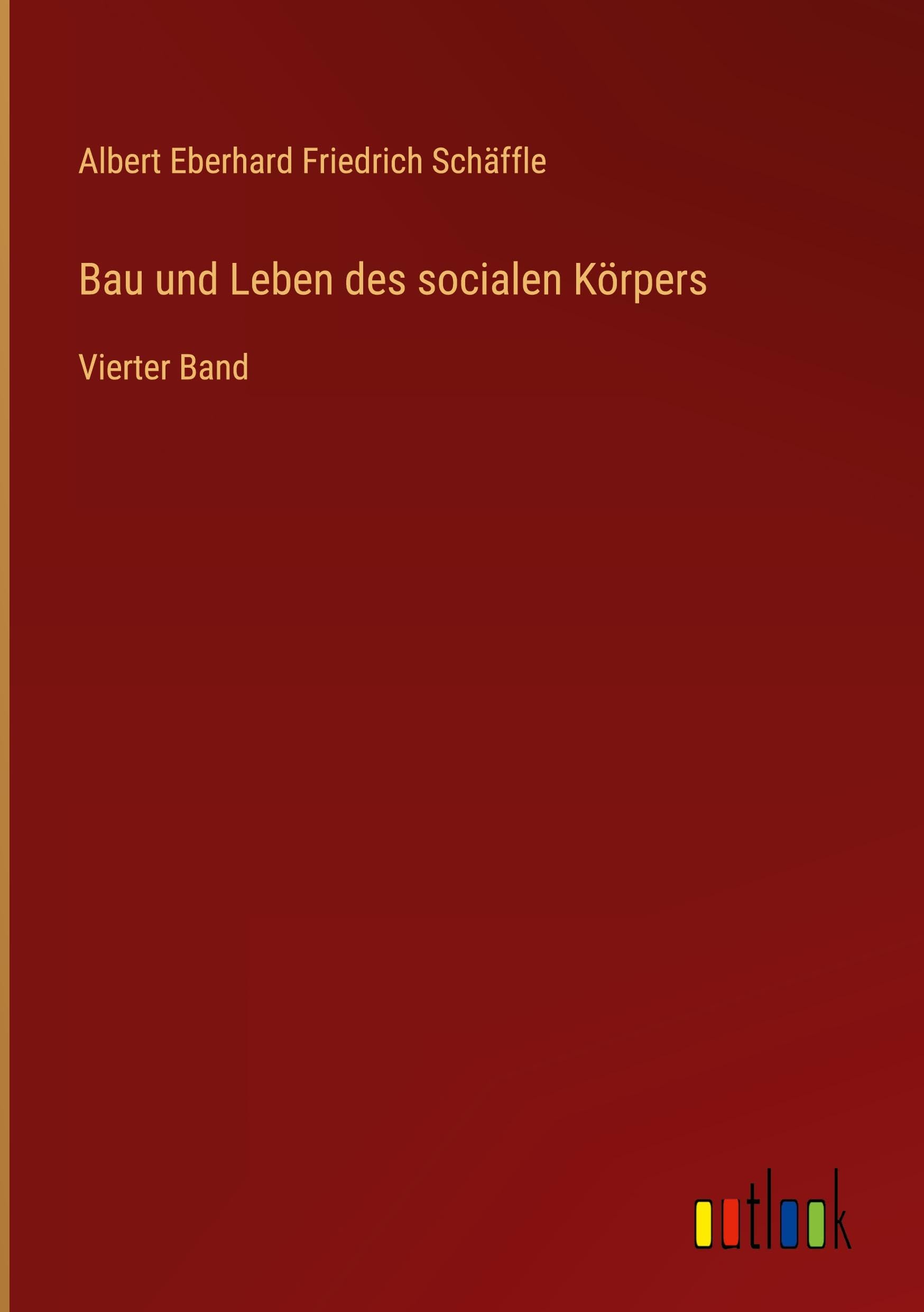 Bau und Leben des socialen Körpers: Vierter Band