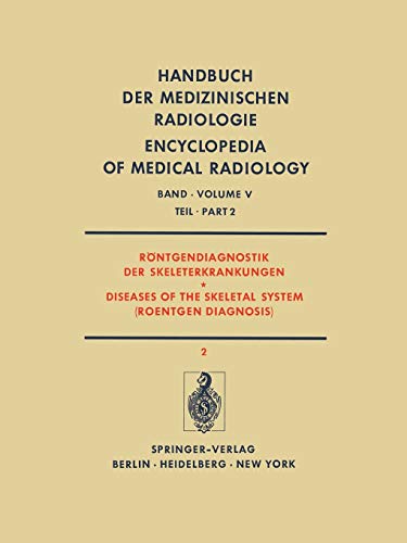 Röntgendiagnostik der Skeleterkrankungen Teil 2 / Diseases of the Skeletal System (Roentgen Diagnosis) Part 2 (Handbuch der medizinischen Radiologie . ... Encyclopedia of Medical Radiology, 5 / 2)