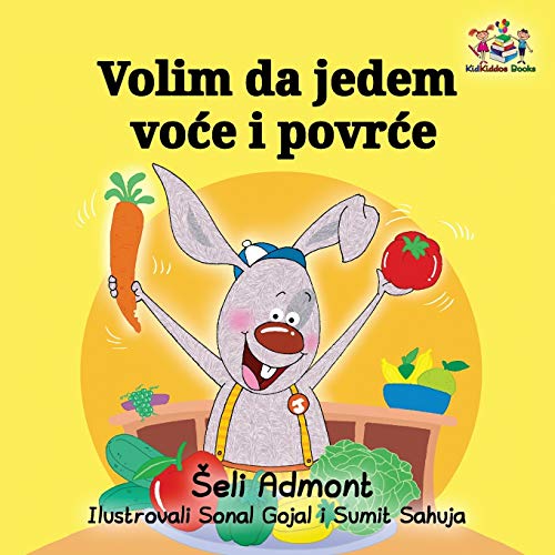 Volim da jedem vo¿e i povr¿e: I Love to Eat Fruits and Vegetables - Serbian edition (Serbian Bedtime Collection)