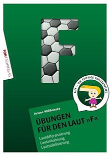 Übungsheft für den Laut F: Lautdifferenzierung - Lautanbahnung - Lautstabilisierung (Übungshefte für die Laute)