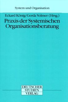 Praxis der Systemischen Organisationsberatung (System und Organisation)