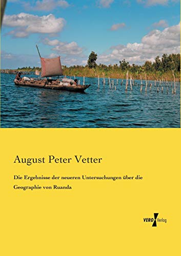 Die Ergebnisse der neueren Untersuchungen über die Geographie von Ruanda