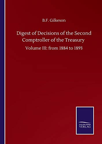 Digest of Decisions of the Second Comptroller of the Treasury: Volume III: from 1884 to 1893