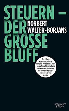 Steuern - Der große Bluff: Der frühere NRW-Finanzminister berichtet von seinem Kampf gegen Steuerhinterziehung und widerlegt die Mythen, die über unser Steuersystem verbreitet werden von Walter-Borjans, Norbert | Buch | Zustand akzeptabel