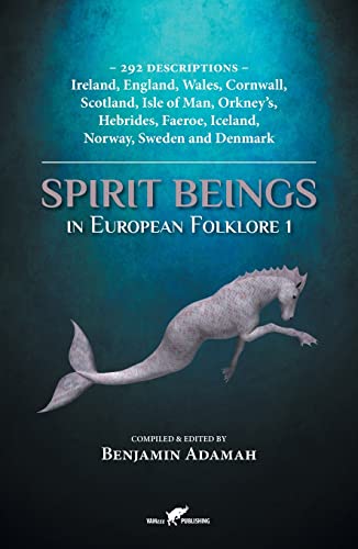 Benjamin Adamah Spirit Beings In European Folklore 1, 292 Descriptions - Ireland, England, Wales, Cornwall, Scotland, Isle Of Man, Orkney's, Hebrides, Faeroe,