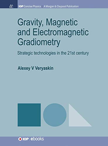Gravity, Magnetic and Electromagnetic Gradiometry: Strategic Technologies in the 21st Century (Iop Concise Physics)