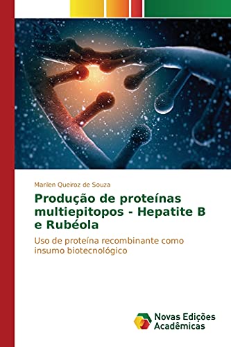 Produção de proteínas multiepitopos - Hepatite B e Rubéola: Uso de proteína recombinante como insumo biotecnológico