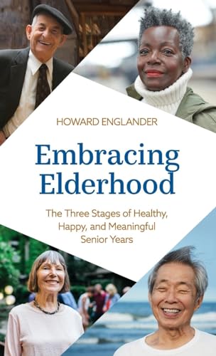 Embracing Elderhood: The Three Stages of Healthy, Happy, and Meaningful Senior Years