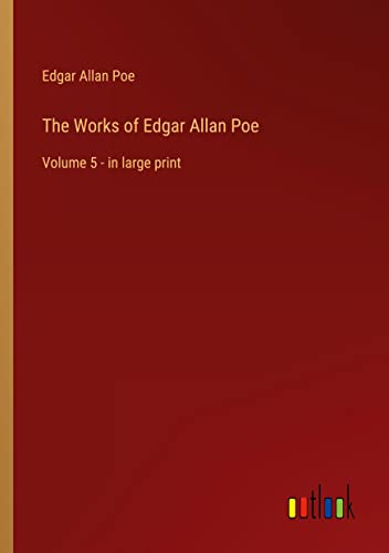 The Works of Edgar Allan Poe: Volume 5 - in large print