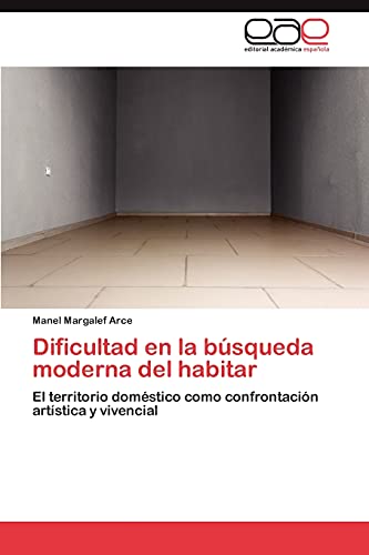 Dificultad en la búsqueda moderna del habitar: El territorio doméstico como confrontación artística y vivencial