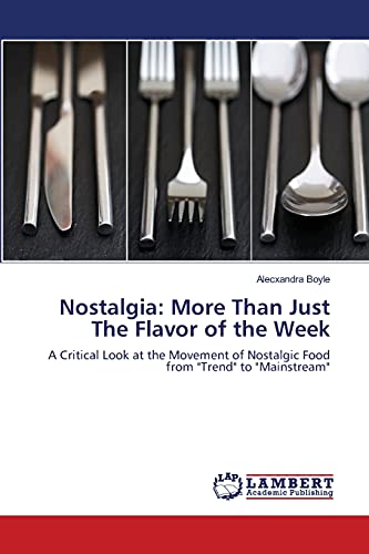 Nostalgia: More Than Just The Flavor of the Week: A Critical Look at the Movement of Nostalgic Food from Trend to Mainstream