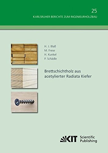 Brettschichtholz aus acetylierter Radiata Kiefer (Karlsruher Berichte zum Ingenieurholzbau / Karlsruher Institut fuer Technologie, Holzbau und Baukonstruktionen)