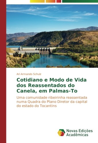 Cotidiano e Modo de Vida dos Reassentados do Canela, em Palmas-To: Uma comunidade ribeirinha reassentada numa Quadra do Plano Diretor da capital do estado do Tocantins
