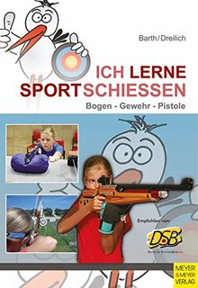 Ich lerne Sportschießen - Bogen - Gewehr - Pistole