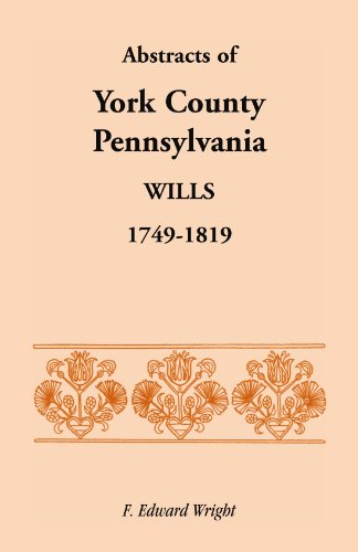Abstracts of York County, Pennsylvania, Wills, 1749-1819