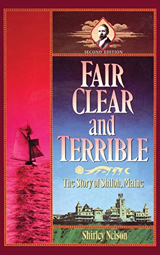 Fair, Clear, and Terrible, Second Edition: The Story of Shiloh, Maine