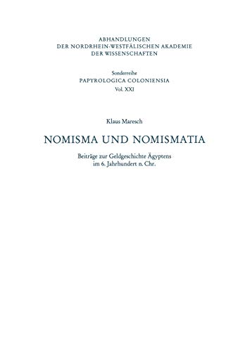 Nomisma Und Nomismatia (Abhandlungen Der Nordrhein-Westfealischen Akademie Der Wisse) (German Edition): Beiträge zur Geldgeschichte Ägyptens im 6. ... Akademie der Wissenschaften, 11, Band 11)