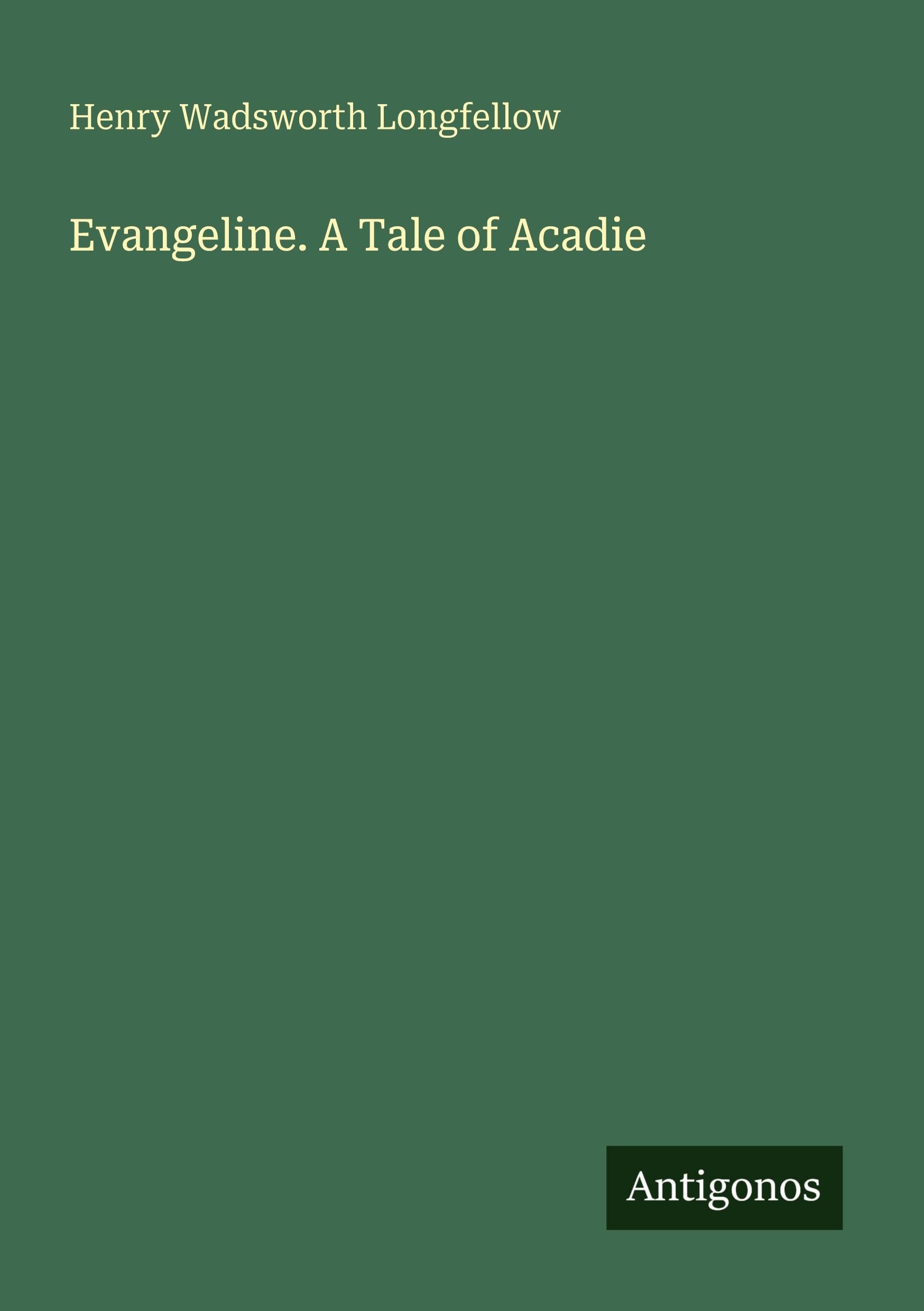 Evangeline. A Tale of Acadie