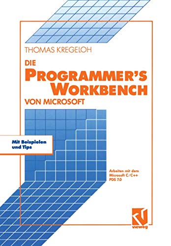 Die Microsoft Programmer's Workbench: Arbeiten mit dem Microsoft C/C++ PDS 7.0