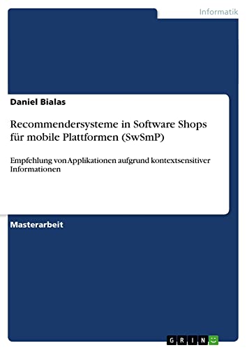 Recommendersysteme in Software Shops für mobile Plattformen (SwSmP): Empfehlung von Applikationen aufgrund kontextsensitiver Informationen