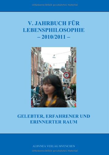 5. Jahrbuch für Lebensphilosophie 2010/2011: Gelebter, erfahrener und erinnerter Raum