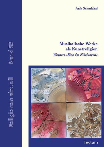 Musikalische Werke als Kunstreligion: Wagners „Ring des Nibelungen“ (Religionen aktuell)