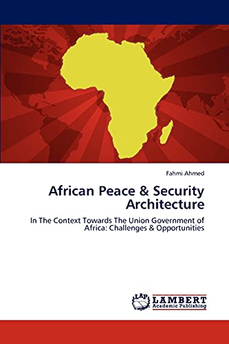 African Peace & Security Architecture: In The Context Towards The Union Government of Africa: Challenges & Opportunities