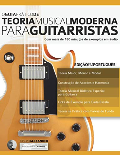 O Guia Prático de Teoria Musical Moderna para Guitarristas: Edição em Português (teoria da guitarra, Band 1)