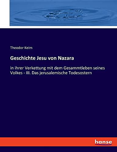 Geschichte Jesu von Nazara: in ihrer Verkettung mit dem Gesammtleben seines Volkes - III. Das jerusalemische Todesostern