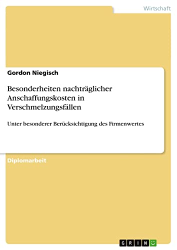 Besonderheiten nachträglicher Anschaffungskosten in Verschmelzungsfällen: Unter besonderer Berücksichtigung des Firmenwertes
