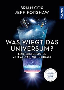 Was wiegt das Universum?: Eine Wissensreise vom Alltag zum Urknall