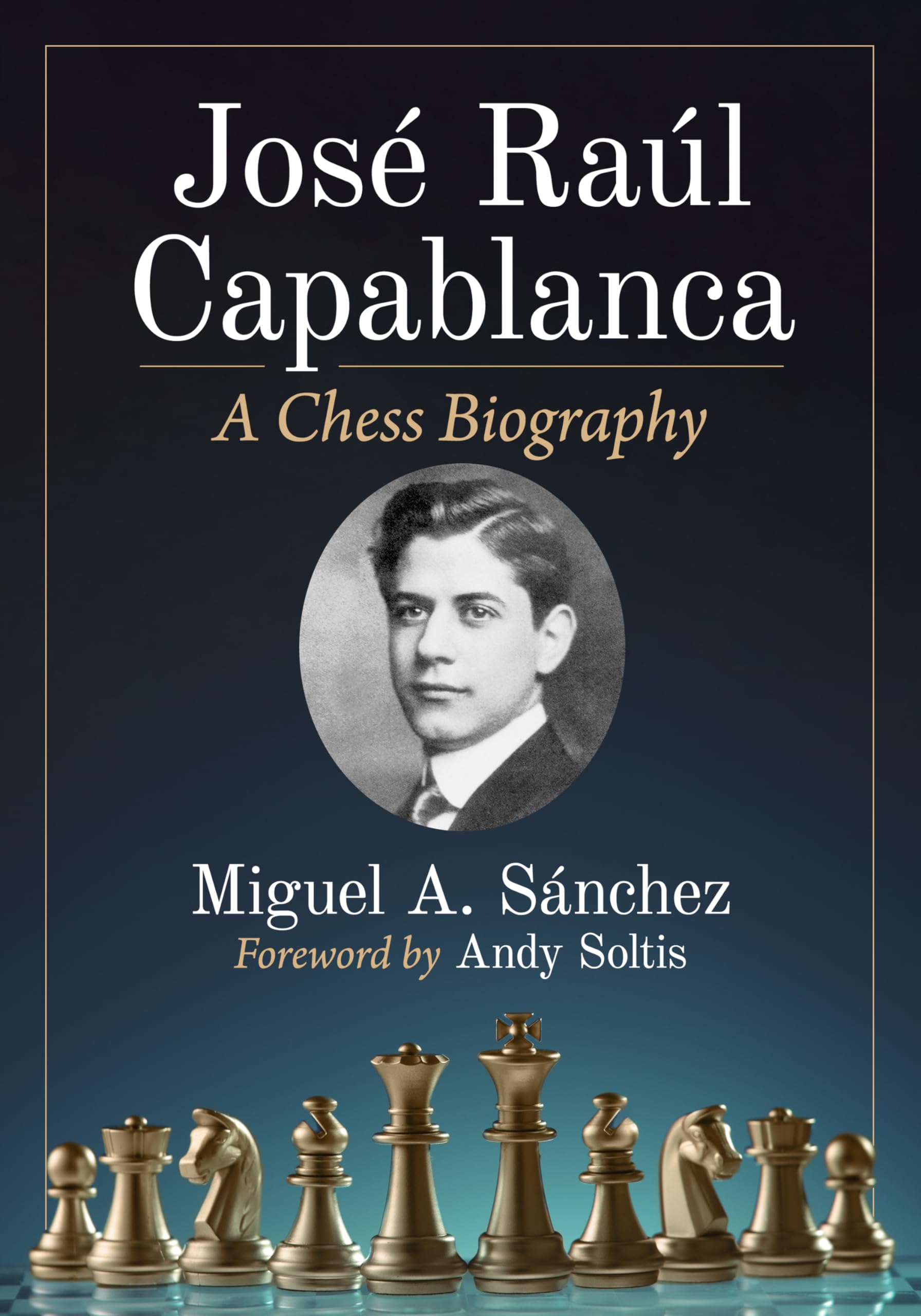 Sánchez, Miguel A. Jose Raul Capablanca, A Chess Biography