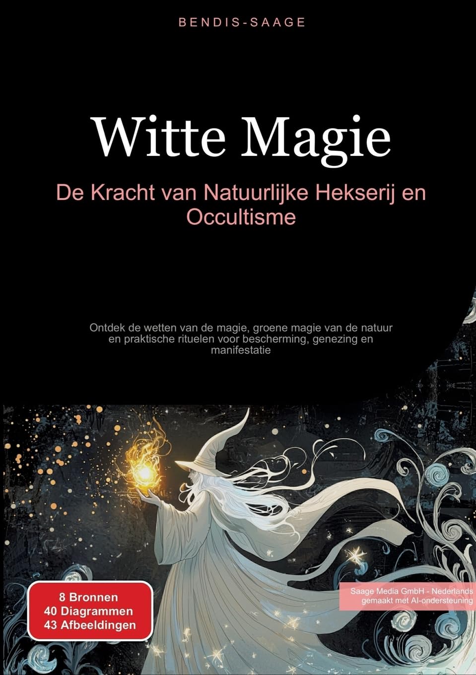 Witte Magie: De Kracht van Natuurlijke Hekserij en Occultisme: Ontdek de wetten van de magie, groene magie van de natuur en praktische rituelen voor bescherming, genezing en manifestatie