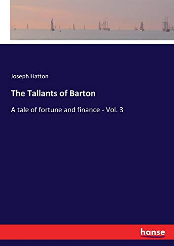 The Tallants of Barton: A tale of fortune and finance - Vol. 3