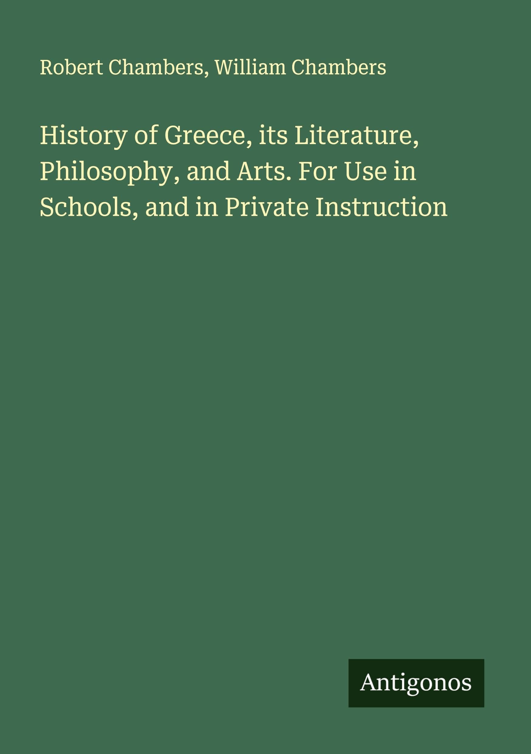 History of Greece, its Literature, Philosophy, and Arts. For Use in Schools, and in Private Instruction