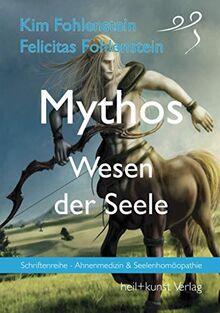 Mythos - Wesen der Seele: Schriftenreihe - Ahnenmedizin und Seelenhomöopathie