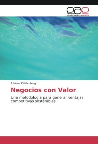 Negocios con Valor: Una metodología para generar ventajas competitivas sostenibles