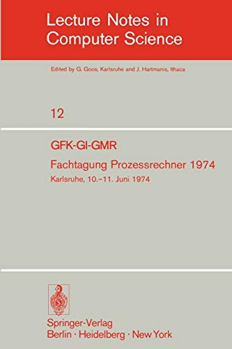 Fachtagung Prozessrechner 1974: GFK-GI-GMR. Karlsruhe, 10.-11. Juni 1974 (Lecture Notes in Computer Science, 12, Band 12)