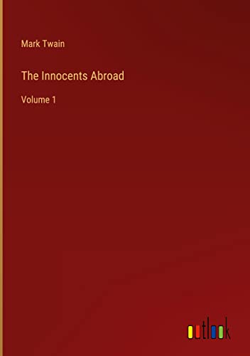 The Innocents Abroad: Volume 1