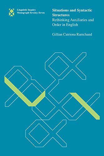 Situations and Syntactic Structures: Rethinking Auxiliaries and Order in English (Linguistic Inquiry Monographs, Band 77)