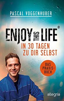 Enjoy this Life - In 30 Tagen zu dir selbst: Das Praxisbuch