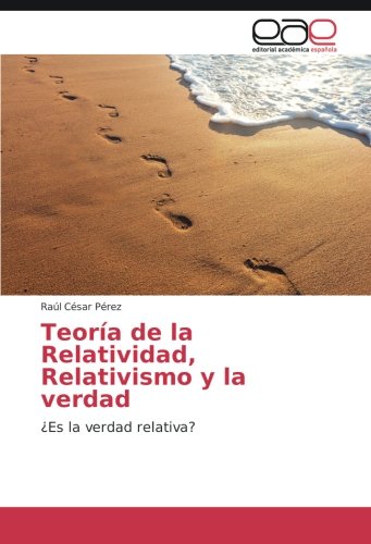 Teoría de la Relatividad, Relativismo y la verdad: ¿Es la verdad relativa?