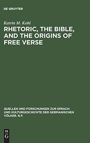 Rhetoric, the Bible, and the origins of free verse: The Early “hymns” of Friedrich Gottlieb Klopstock (Quellen und Forschungen zur Sprach- und ... der germanischen Völker. N.F., 92, Band 92)