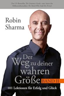 Der Weg zu deiner wahren Größe – Band 2: 101 Lektionen für Erfolg und Glück