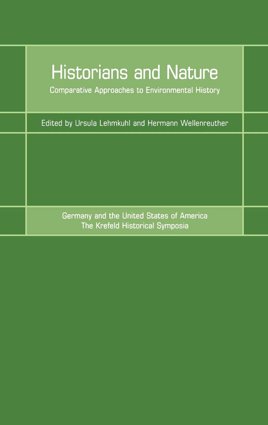 Historians and Nature: Comparative Approaches to Environmental History (Krefeld Historical Symposia, 3.)