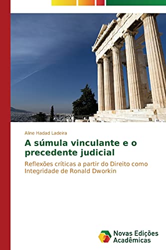 A súmula vinculante e o precedente judicial: Reflexões críticas a partir do Direito como Integridade de Ronald Dworkin