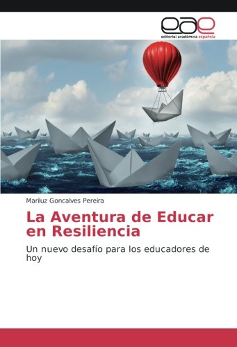 La Aventura de Educar en Resiliencia: Un nuevo desafío para los educadores de hoy