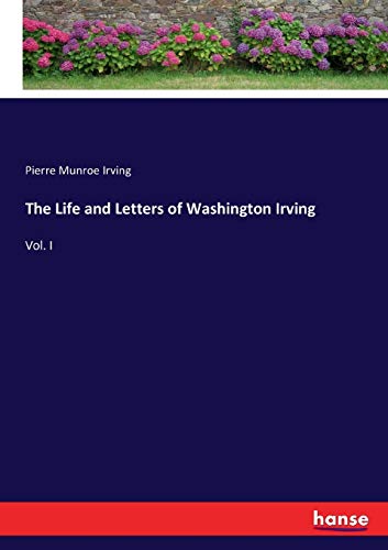 The Life and Letters of Washington Irving: Vol. I
