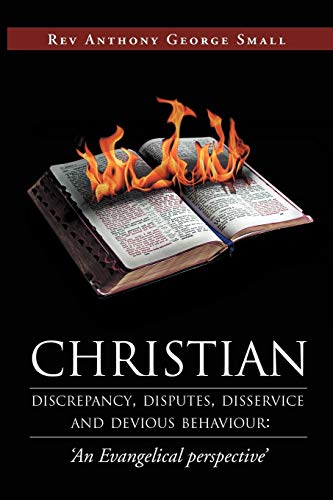 Christian discrepancy, disputes, disservice and devious behaviour:'An Evangelical perspective'